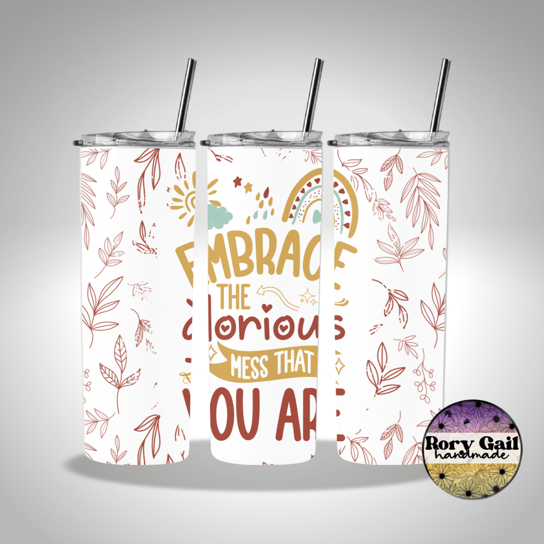 Rory Gail Handmade Tumblers Embrace the Glorious Mess That You Are 20oz Skinny Tumbler