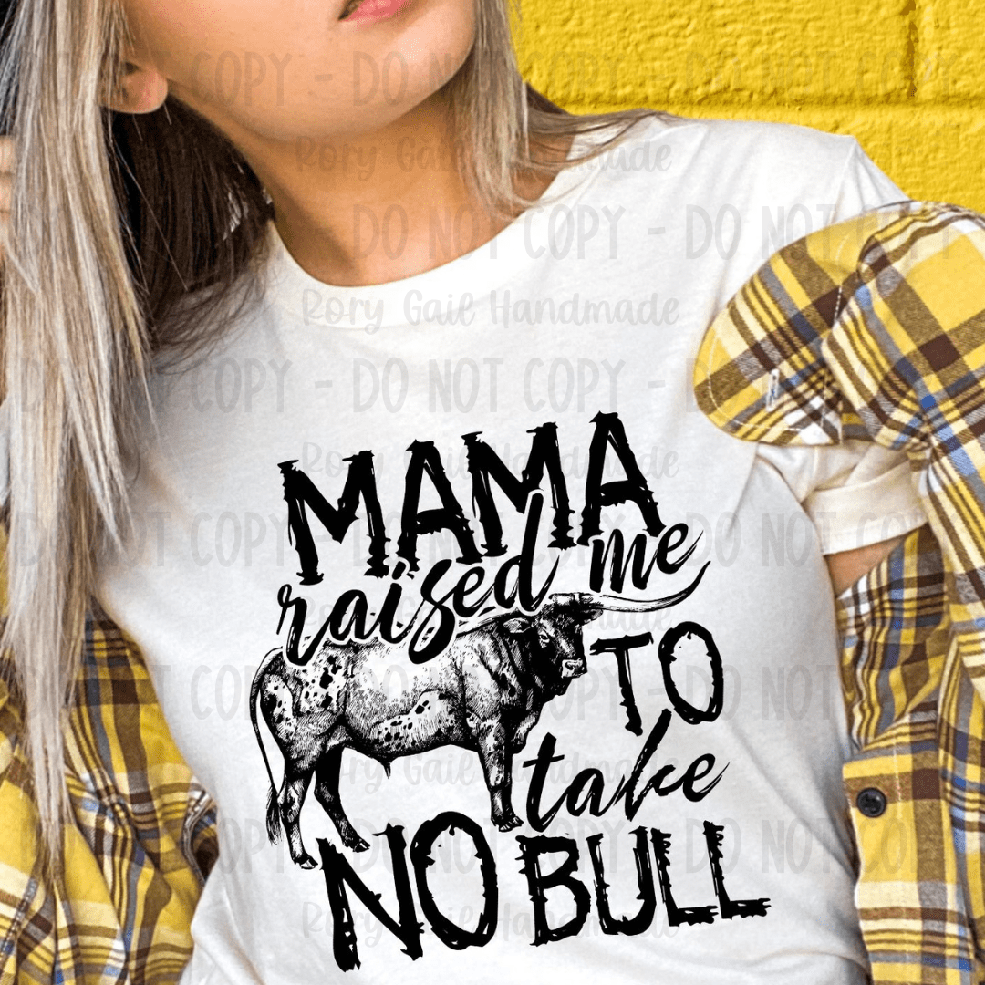 Rory Gail Handmade Shirts & Tops Mama Raised Me To Take No Bull Adult