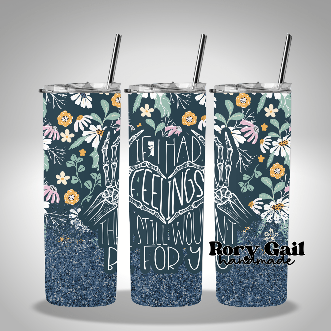 Rory Gail Handmade Tumblers If I Had Feelings Floral 20oz Skinny Tumbler