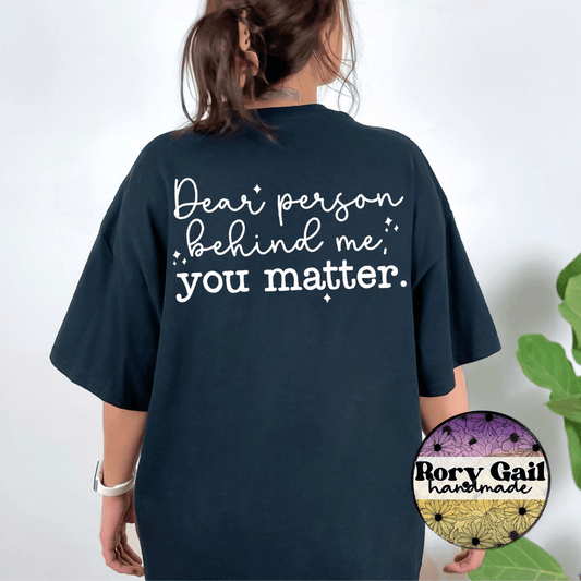 Rory Gail Handmade Dear Person Behind Me You Matter Tee