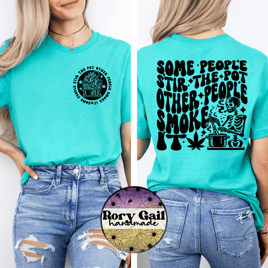 Rory Gail Handmade Some People Stir The Pot, Other People Smoke It (Front Pocket + Back) Tee