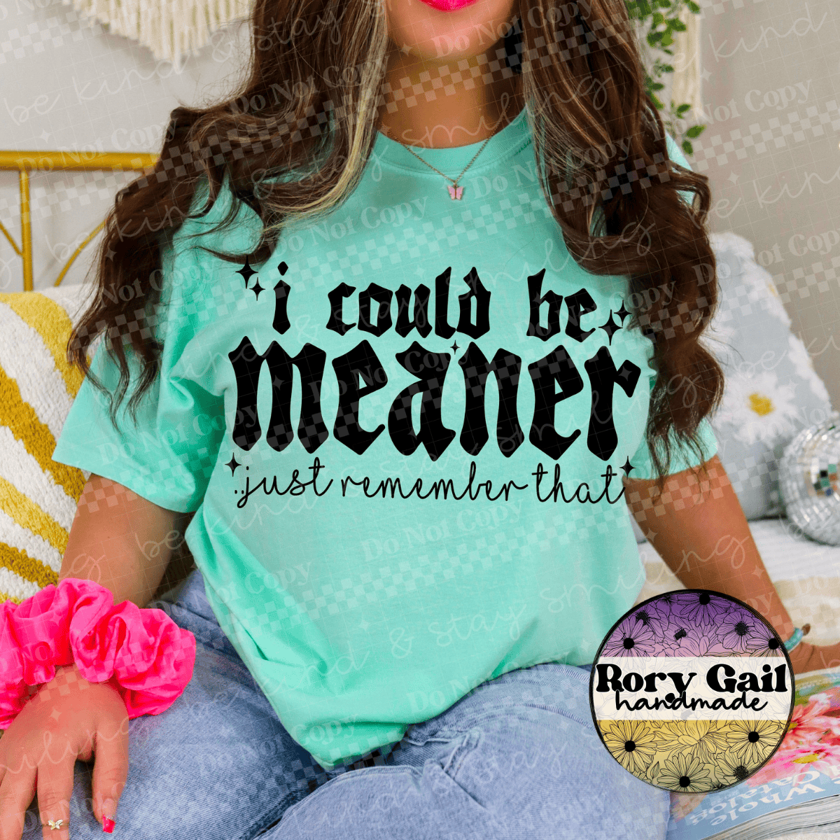 Rory Gail Handmade T-Shirt I Could Be Meaner Just Remember That Tee