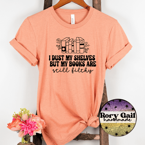 Rory Gail Handmade T-Shirt I Dust My Shelves But My Books Are Still Filthy Adult Tee