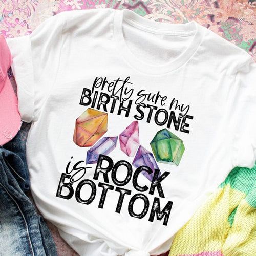 Rory Gail Handmade T-Shirt Pretty Sure My Birthstone is Rock Bottom Adult Tee