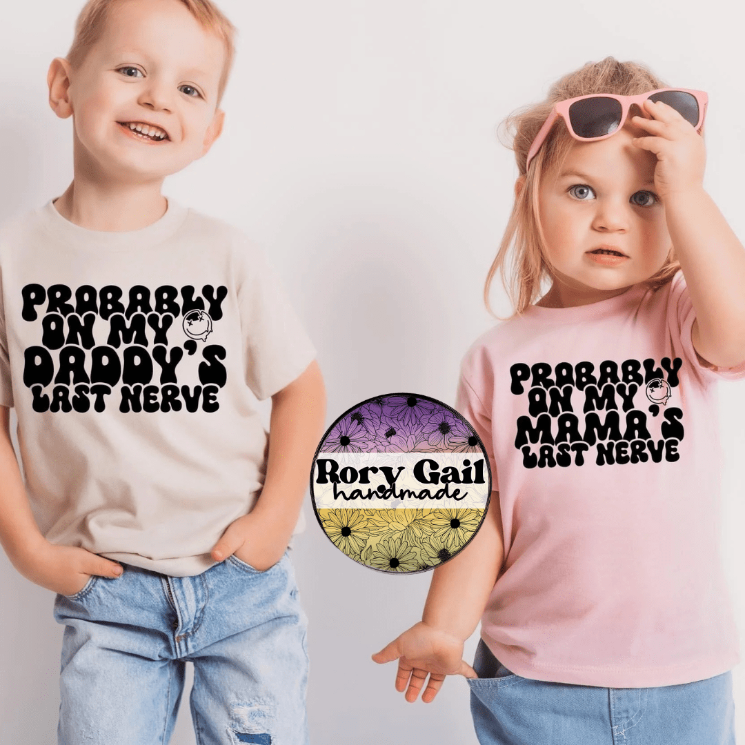 Rory Gail Handmade T-Shirt Probably On My Daddy/Mama's Last Nerve Toddler/Youth Tee