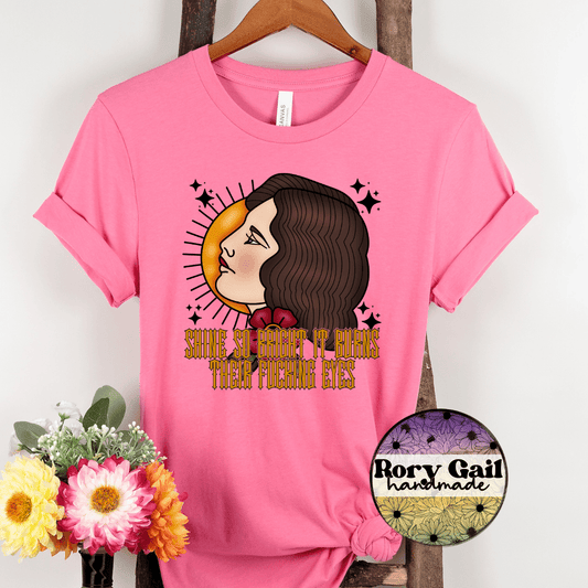 Rory Gail Handmade T-Shirt Shine So Bright It Burns Their Fucking Eyes Adult Tee