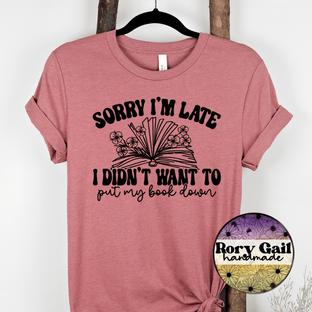 Rory Gail Handmade T-Shirt Sorry I'm Late I Didn't Want To Put My Book Down Adult Tee