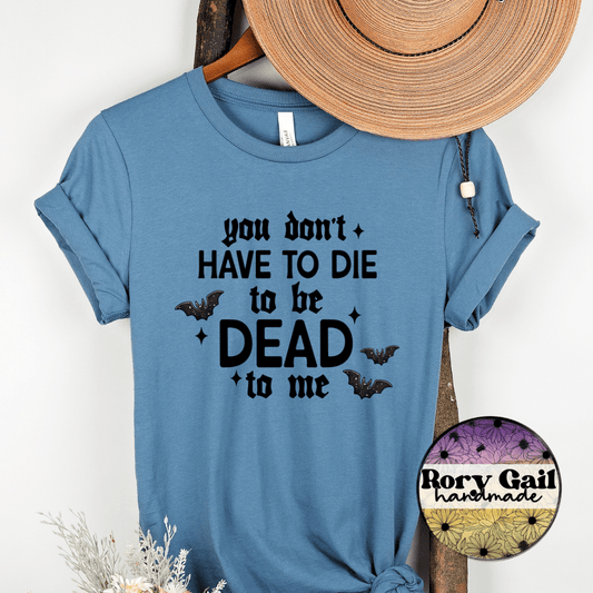 CSDS T-Shirt You Don’t Have To Die To Be Dead To Me Adult