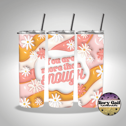 Rory Gail Handmade Tumblers 3D Inflated You Are More Than Enough Daisies 20oz Skinny Tumbler