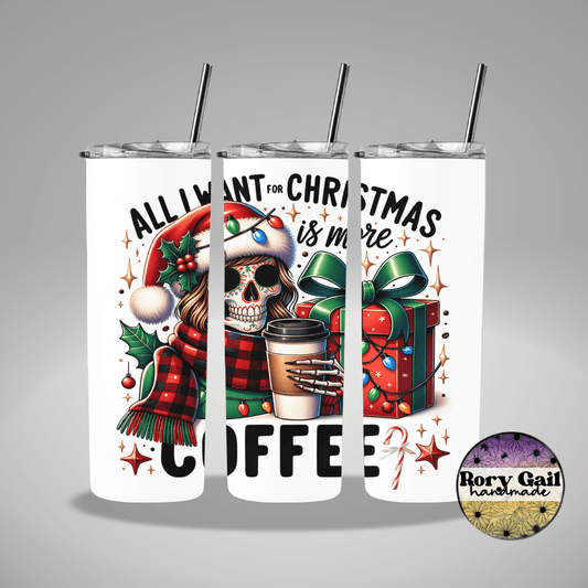 Rory Gail Handmade Tumblers All I Want For Christmas Is More Coffee 20oz Tumbler