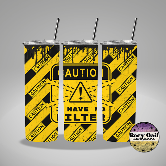Rory Gail Handmade Tumblers Caution I Have No Filter 20oz Tumbler
