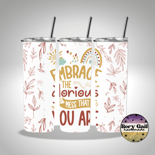 Rory Gail Handmade Tumblers Embrace the Glorious Mess That You Are 20oz Skinny Tumbler