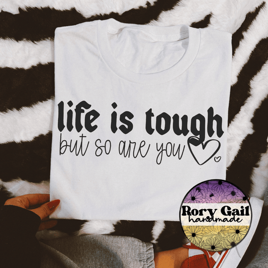 Rory Gail Handmade *WEEKLY FAVE* Life Is Tough But So Are You Tee