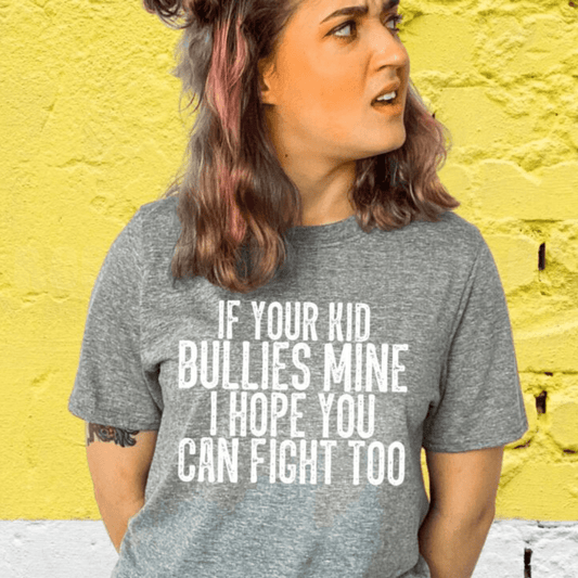 Rory Gail Handmade Shirts & Tops If Your Kid Bullies Mine Adult