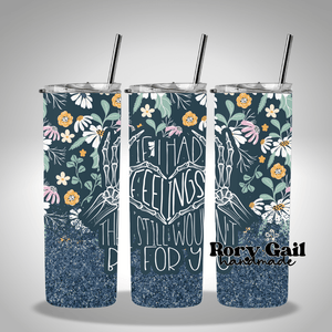 Rory Gail Handmade Tumblers If I Had Feelings Floral 20oz Skinny Tumbler